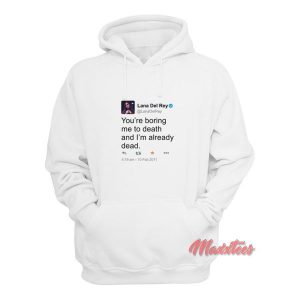 Lana Del Rey Tweet You're Boring Me To Death Hoodie 1 Lana Del Rey Tweet Youre Boring Me To Death Hoodie 2