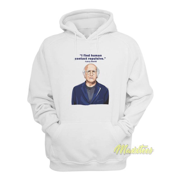 Larry David I Find Human Contact Repulsive Hoodie