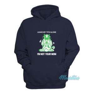 Leave Me Tits Alone Im Not Your Mom Hoodie 1