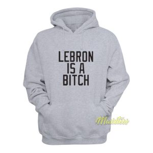 Lebron Is A Bitch Hoodie 2