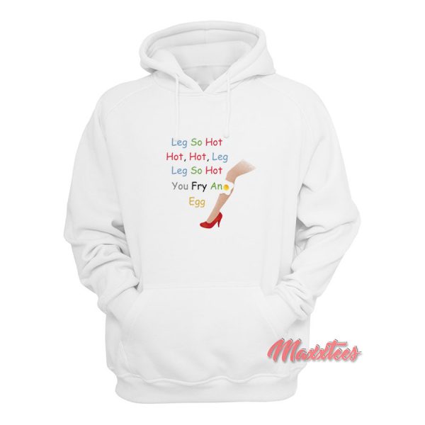 Leg So Hot Hoodie