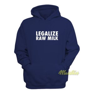 Legalize Raw Milk Hoodie 1