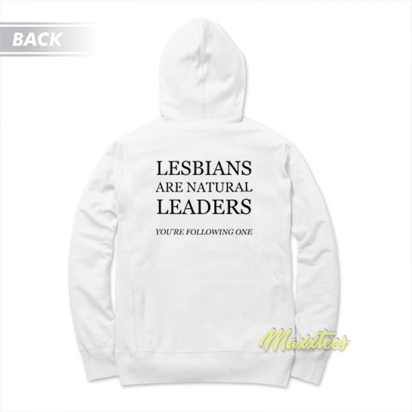 Lesbians Are Natural Leaders You’re Following Hoodie