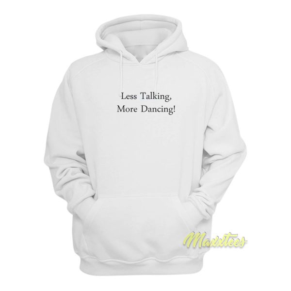 Less Talking More Dancing Hoodie