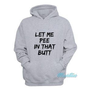 Let Me Pee In That Butt Hoodie 2