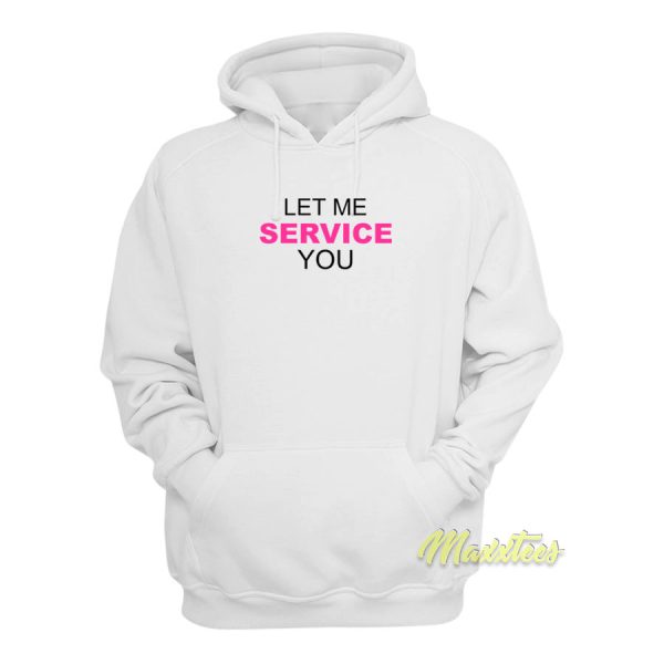 Let Me Service You Hoodie