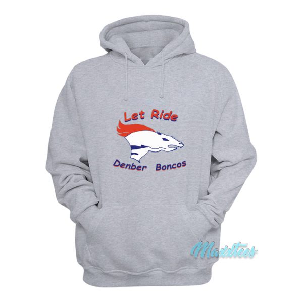 Let Ride Denber Boncos Hoodie