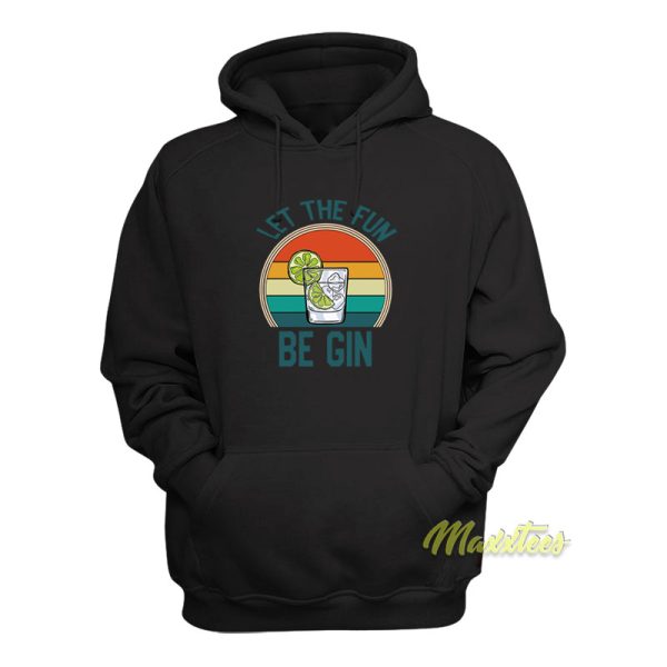 Let The Fun Be Gin Hoodie