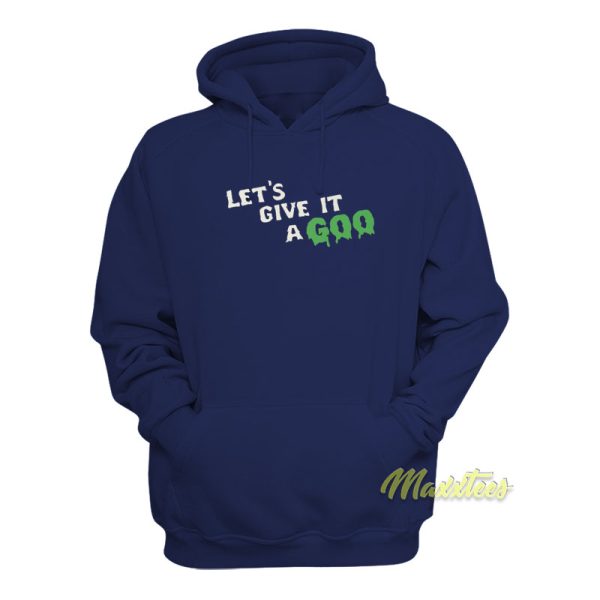 Let’s Give It A Goo Hoodie