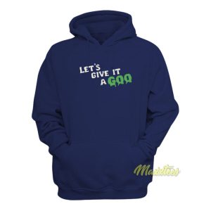 Let's Give It A Goo Hoodie 1 Lets Give It A Goo Hoodie 2