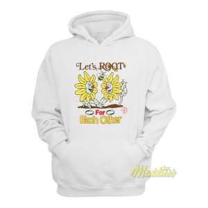 Lets Root For Each Other Hoodie 1