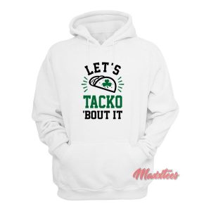Lets Tacko Bout It Hoodie 2