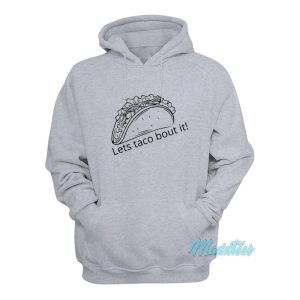Lets Taco Bout It Hoodie 1