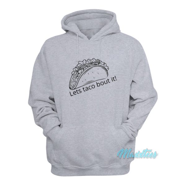 Let’s Taco Bout It Hoodie