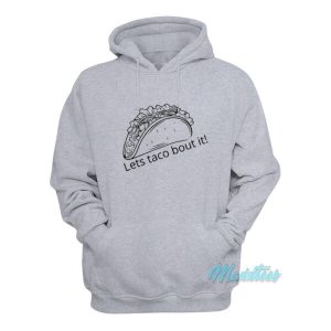 Let's Taco Bout It Hoodie 1 Lets Taco Bout It Hoodie 2