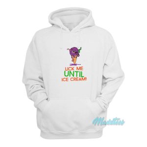 Lick Me Until Ice Cream Hoodie 1 Lick Me Until Ice Cream Hoodie 2