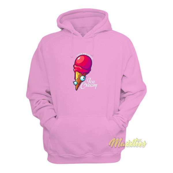 Lick Me Untill Ice Cream Hoodie