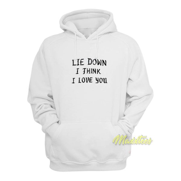 Lie Down I Think I Love You Hoodie