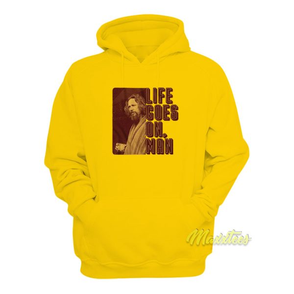 Life Goes On Man Big Lebowski Hoodie