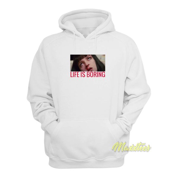 Life Is Boring Mia Wallace Hoodie