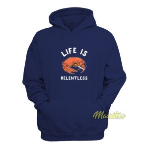 Life Is Relentless Crab Hoodie 1