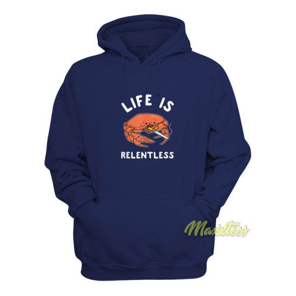 Life Is Relentless Crab Hoodie