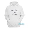Life Sucks Then You Die Hoodie