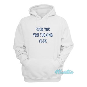 Lip Gallagher Fuck You You Fucking Fuck Hoodie 1