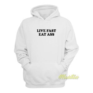 Live Fast Eat Ass Hoodie 1