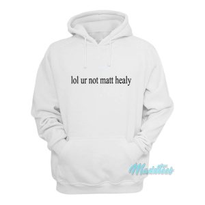 Lol Ur Not Matty Healy Hoodie 1