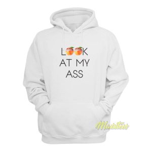 Look At My Ass Hoodie 1