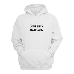 Love Dick Hate Men Hoodie 1