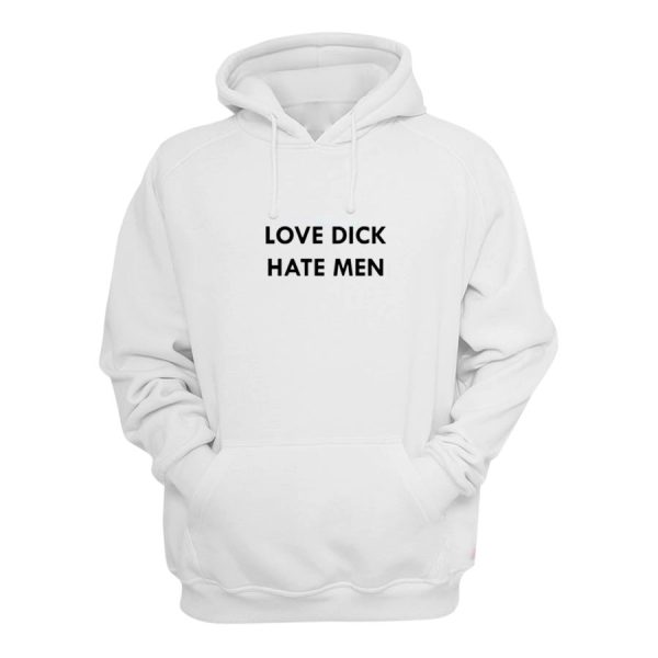 Love Dick Hate Men Hoodie