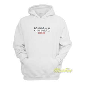 Love Should Be Unconditional For Me Hoodie 1