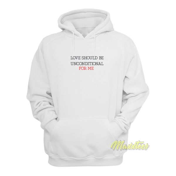 Love Should Be Unconditional For Me Hoodie