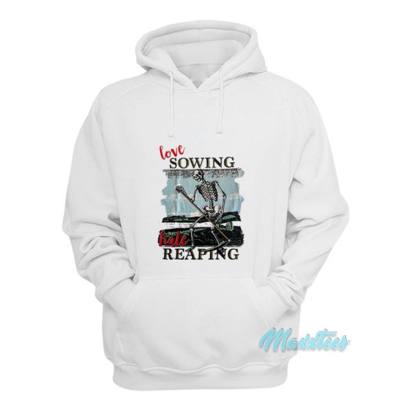 Love Sowing Hate Reaping Skeleton Hoodie