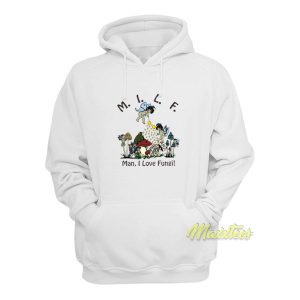 MILF Man I Love Fungi Hoodie 1
