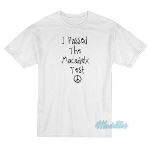 Mac Miller I Passed The Macadelic Test T Shirt 1