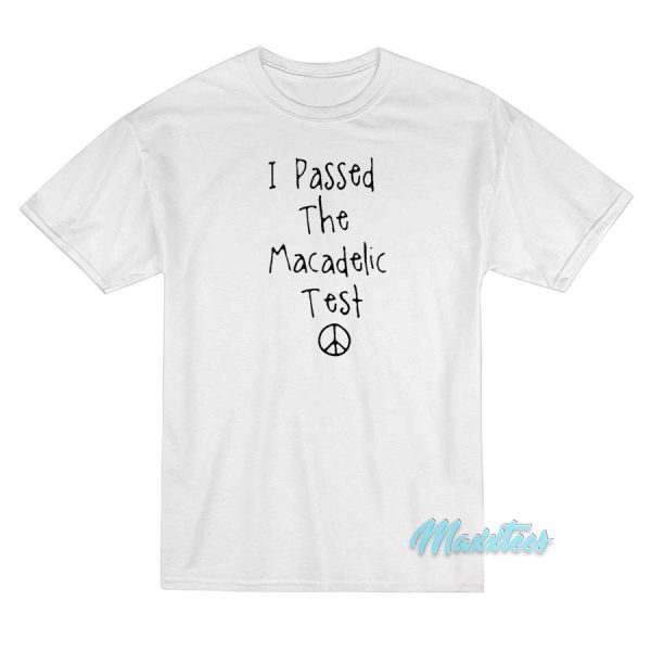 Mac Miller I Passed The Macadelic Test T-Shirt