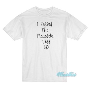 Mac Miller I Passed The Macadelic Test T Shirt 2