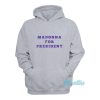 Madonna For President Hoodie