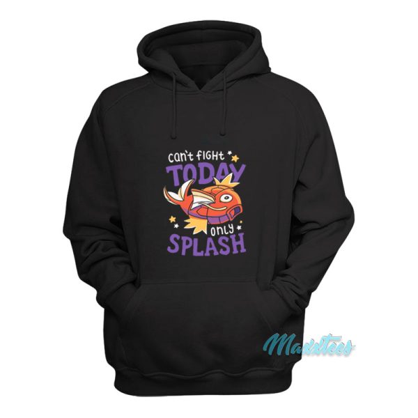 Magikarp Can’t Fight Today Only Splash Hoodie