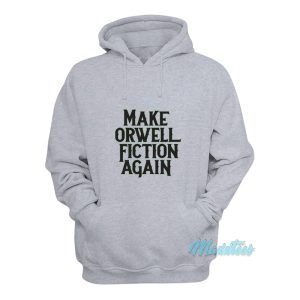 Make Orwell Fiction Again Hoodie 1