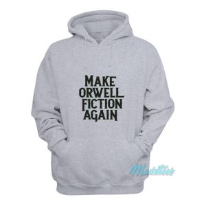 Make Orwell Fiction Again Hoodie 1 Make Orwell Fiction Again Hoodie 2