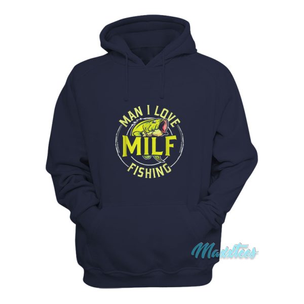 Man I Love Milf Fishing Hoodie