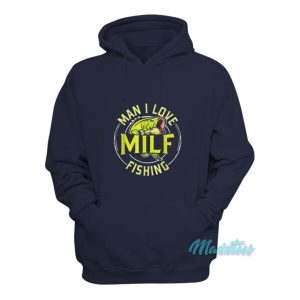 Man I Love Milf Fishing Hoodie 2