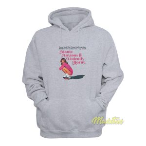Manic Anxious and Violently Horny Hoodie 1