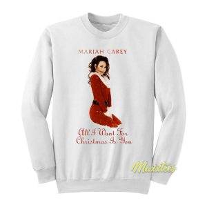 Mariah Carey All I Want For Christmas Sweatshirt 1
