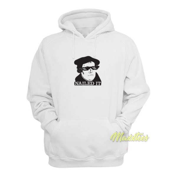 Martin Luther Nailed It Hoodie