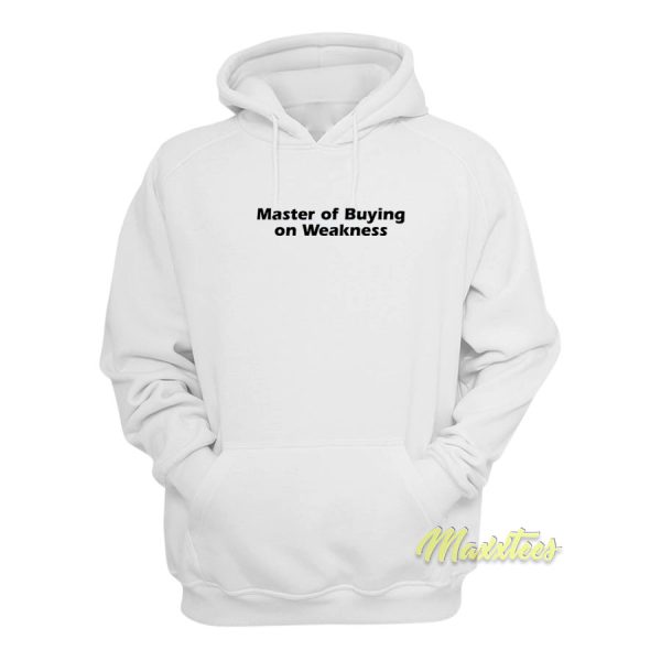 Master of Buying on Weakness Hoodie